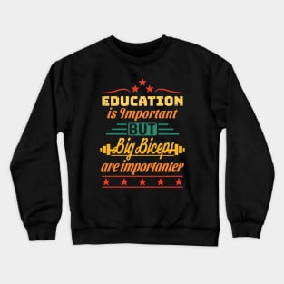 Education is Important but Big Biceps are Importanter Crewneck Sweatshirt